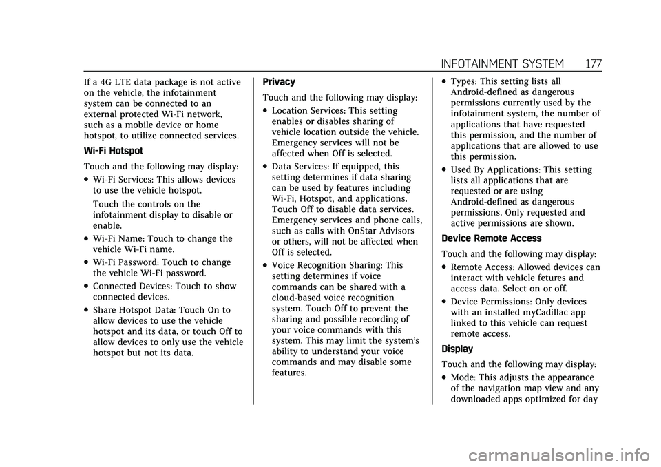 CADILLAC XT4 2022 Manual PDF Cadillac XT4 Owner Manual (GMNA-Localizing-U.S./Canada/Mexico-
15440907) - 2022 - CRC - 12/17/21
INFOTAINMENT SYSTEM 177
If a 4G LTE data package is not active
on the vehicle, the infotainment
system CADILLAC XT4 2022 Manual PDF Cadillac XT4 Owner Manual (GMNA-Localizing-U.S./Canada/Mexico-
15440907) - 2022 - CRC - 12/17/21
INFOTAINMENT SYSTEM 177
If a 4G LTE data package is not active
on the vehicle, the infotainment
system