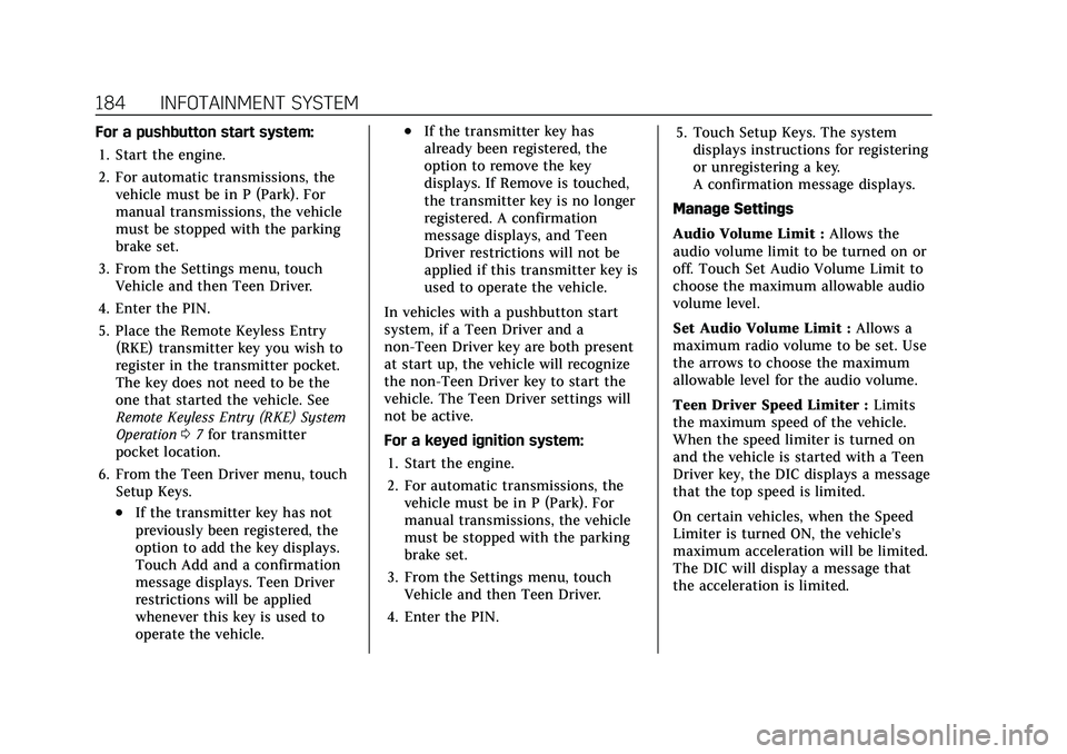 CADILLAC XT4 2022 Owners Guide Cadillac XT4 Owner Manual (GMNA-Localizing-U.S./Canada/Mexico-
15440907) - 2022 - CRC - 12/17/21
184 INFOTAINMENT SYSTEM
For a pushbutton start system:1. Start the engine.
2. For automatic transmissio CADILLAC XT4 2022 Owners Guide Cadillac XT4 Owner Manual (GMNA-Localizing-U.S./Canada/Mexico-
15440907) - 2022 - CRC - 12/17/21
184 INFOTAINMENT SYSTEM
For a pushbutton start system:1. Start the engine.
2. For automatic transmissio