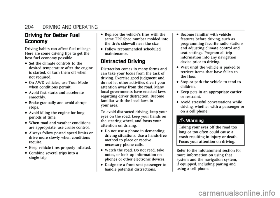 CADILLAC XT4 2022  Owners Manual Cadillac XT4 Owner Manual (GMNA-Localizing-U.S./Canada/Mexico-
15440907) - 2022 - CRC - 1/4/22
204 DRIVING AND OPERATING
Driving for Better Fuel
Economy
Driving habits can affect fuel mileage.
Here ar