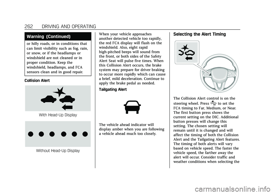 CADILLAC XT4 2022 Owners Manual Cadillac XT4 Owner Manual (GMNA-Localizing-U.S./Canada/Mexico-
15440907) - 2022 - CRC - 1/4/22
262 DRIVING AND OPERATING
Warning (Continued)
or hilly roads, or in conditions that
can limit visibility CADILLAC XT4 2022 Owners Manual Cadillac XT4 Owner Manual (GMNA-Localizing-U.S./Canada/Mexico-
15440907) - 2022 - CRC - 1/4/22
262 DRIVING AND OPERATING
Warning (Continued)
or hilly roads, or in conditions that
can limit visibility