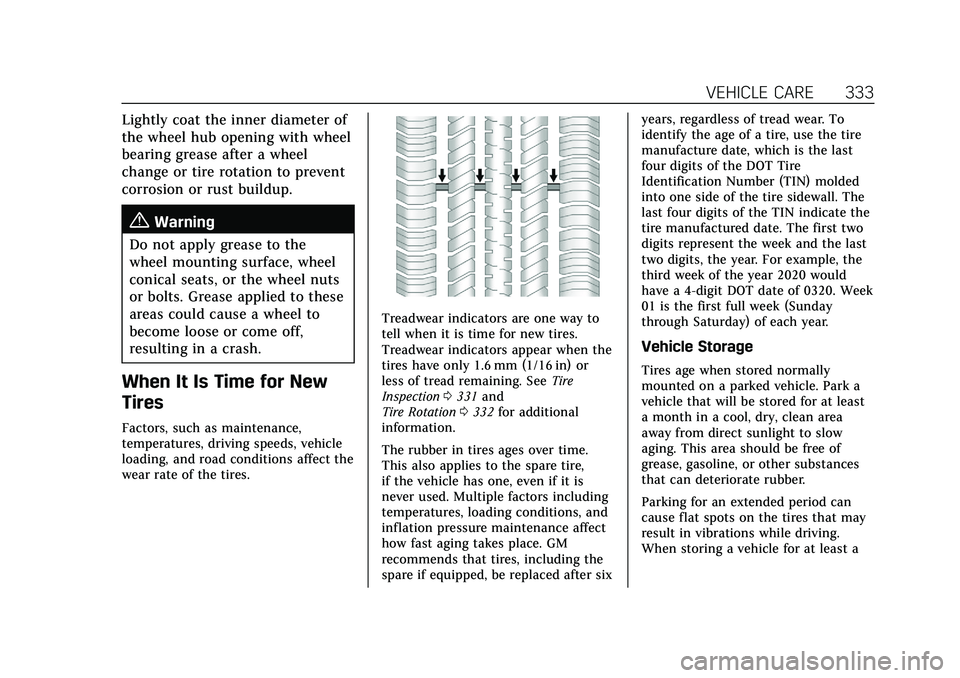 CADILLAC XT4 2022 Owners Manual Cadillac XT4 Owner Manual (GMNA-Localizing-U.S./Canada/Mexico-
15440907) - 2022 - CRC - 12/17/21
VEHICLE CARE 333
Lightly coat the inner diameter of
the wheel hub opening with wheel
bearing grease aft CADILLAC XT4 2022 Owners Manual Cadillac XT4 Owner Manual (GMNA-Localizing-U.S./Canada/Mexico-
15440907) - 2022 - CRC - 12/17/21
VEHICLE CARE 333
Lightly coat the inner diameter of
the wheel hub opening with wheel
bearing grease aft