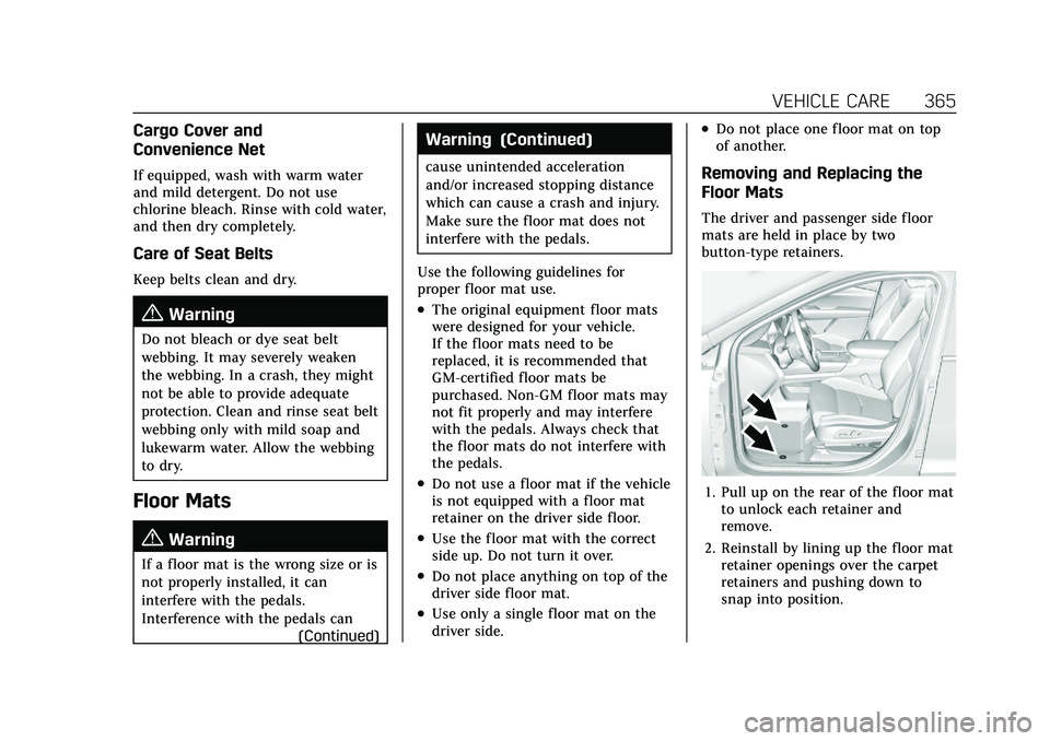 CADILLAC XT4 2022  Owners Manual Cadillac XT4 Owner Manual (GMNA-Localizing-U.S./Canada/Mexico-
15440907) - 2022 - CRC - 12/17/21
VEHICLE CARE 365
Cargo Cover and
Convenience Net
If equipped, wash with warm water
and mild detergent. 