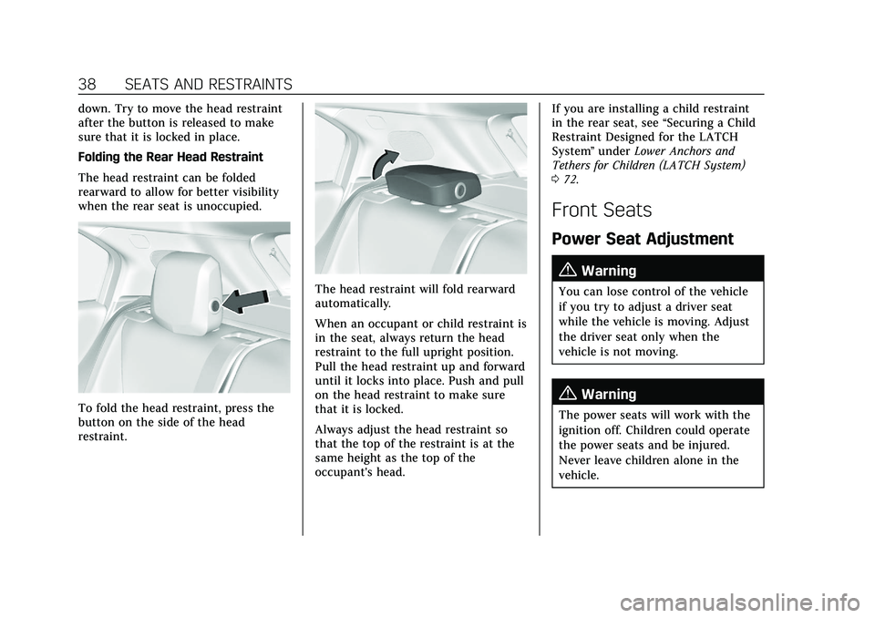 CADILLAC XT4 2022  Owners Manual Cadillac XT4 Owner Manual (GMNA-Localizing-U.S./Canada/Mexico-
15440907) - 2022 - CRC - 12/17/21
38 SEATS AND RESTRAINTS
down. Try to move the head restraint
after the button is released to make
sure 