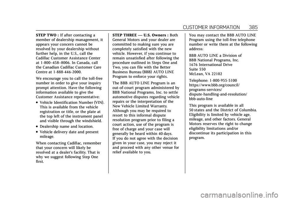 CADILLAC XT4 2022 Owners Manual Cadillac XT4 Owner Manual (GMNA-Localizing-U.S./Canada/Mexico-
15440907) - 2022 - CRC - 12/17/21
CUSTOMER INFORMATION 385
STEP TWO :If after contacting a
member of dealership management, it
appears yo CADILLAC XT4 2022 Owners Manual Cadillac XT4 Owner Manual (GMNA-Localizing-U.S./Canada/Mexico-
15440907) - 2022 - CRC - 12/17/21
CUSTOMER INFORMATION 385
STEP TWO :If after contacting a
member of dealership management, it
appears yo