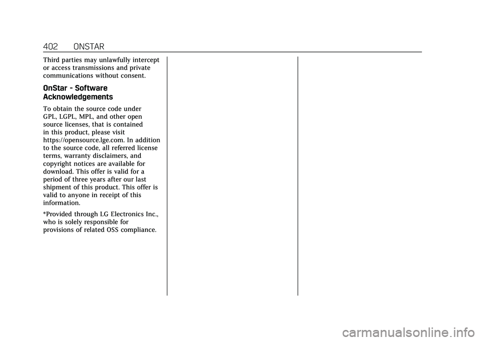CADILLAC XT4 2022 Workshop Manual Cadillac XT4 Owner Manual (GMNA-Localizing-U.S./Canada/Mexico-
15440907) - 2022 - CRC - 12/17/21
402 ONSTAR
Third parties may unlawfully intercept
or access transmissions and private
communications wi CADILLAC XT4 2022 Workshop Manual Cadillac XT4 Owner Manual (GMNA-Localizing-U.S./Canada/Mexico-
15440907) - 2022 - CRC - 12/17/21
402 ONSTAR
Third parties may unlawfully intercept
or access transmissions and private
communications wi