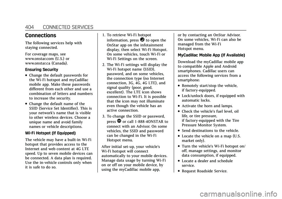 CADILLAC XT4 2022 Owners Manual Cadillac XT4 Owner Manual (GMNA-Localizing-U.S./Canada/Mexico-
15440907) - 2022 - CRC - 12/17/21
404 CONNECTED SERVICES
Connections
The following services help with
staying connected.
For coverage map CADILLAC XT4 2022 Owners Manual Cadillac XT4 Owner Manual (GMNA-Localizing-U.S./Canada/Mexico-
15440907) - 2022 - CRC - 12/17/21
404 CONNECTED SERVICES
Connections
The following services help with
staying connected.
For coverage map