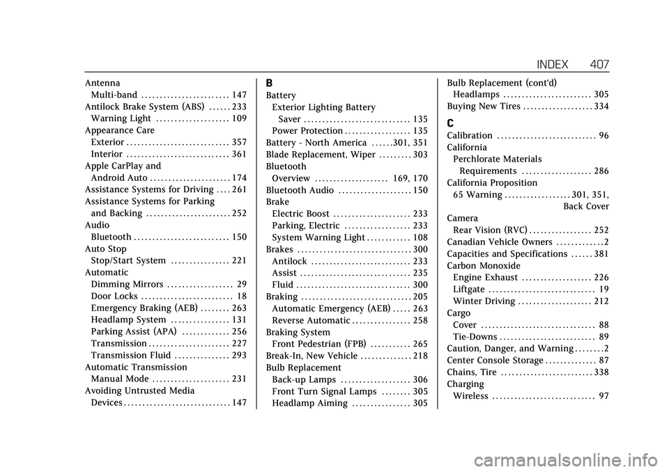 CADILLAC XT4 2022 Owners Manual Cadillac XT4 Owner Manual (GMNA-Localizing-U.S./Canada/Mexico-
15440907) - 2022 - CRC - 12/17/21
INDEX 407
AntennaMulti-band . . . . . . . . . . . . . . . . . . . . . . . . 147
Antilock Brake System ( CADILLAC XT4 2022 Owners Manual Cadillac XT4 Owner Manual (GMNA-Localizing-U.S./Canada/Mexico-
15440907) - 2022 - CRC - 12/17/21
INDEX 407
AntennaMulti-band . . . . . . . . . . . . . . . . . . . . . . . . 147
Antilock Brake System (
