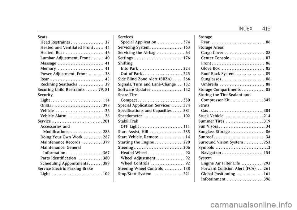 CADILLAC XT4 2022 Owners Manual Cadillac XT4 Owner Manual (GMNA-Localizing-U.S./Canada/Mexico-
15440907) - 2022 - CRC - 12/17/21
INDEX 415
SeatsHead Restraints . . . . . . . . . . . . . . . . . . . . 37
Heated and Ventilated Front . CADILLAC XT4 2022 Owners Manual Cadillac XT4 Owner Manual (GMNA-Localizing-U.S./Canada/Mexico-
15440907) - 2022 - CRC - 12/17/21
INDEX 415
SeatsHead Restraints . . . . . . . . . . . . . . . . . . . . 37
Heated and Ventilated Front .