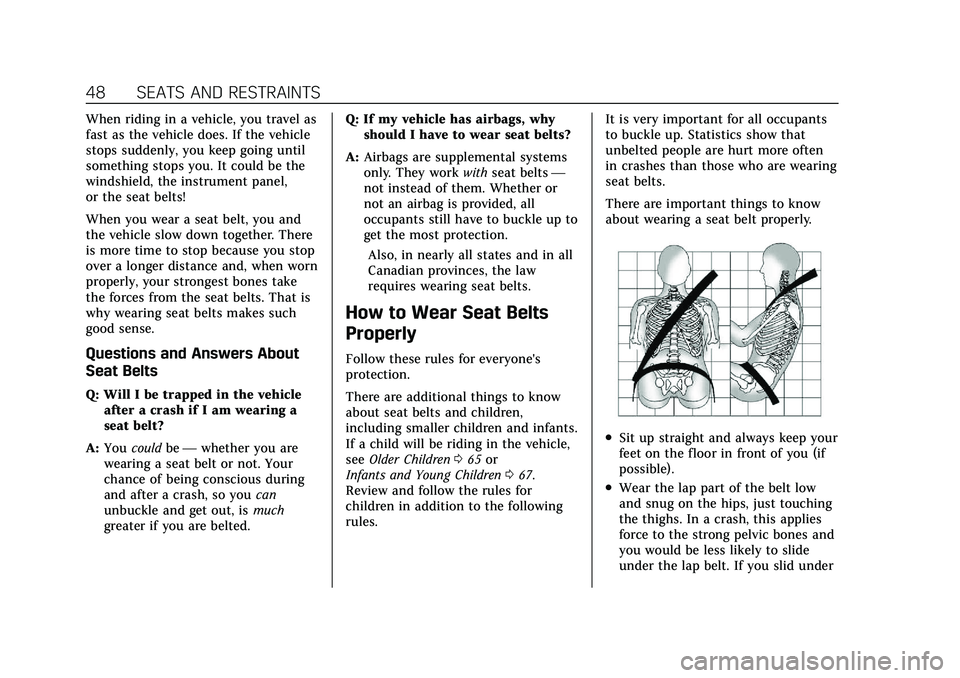 CADILLAC XT4 2022 Service Manual Cadillac XT4 Owner Manual (GMNA-Localizing-U.S./Canada/Mexico-
15440907) - 2022 - CRC - 12/17/21
48 SEATS AND RESTRAINTS
When riding in a vehicle, you travel as
fast as the vehicle does. If the vehicl CADILLAC XT4 2022 Service Manual Cadillac XT4 Owner Manual (GMNA-Localizing-U.S./Canada/Mexico-
15440907) - 2022 - CRC - 12/17/21
48 SEATS AND RESTRAINTS
When riding in a vehicle, you travel as
fast as the vehicle does. If the vehicl