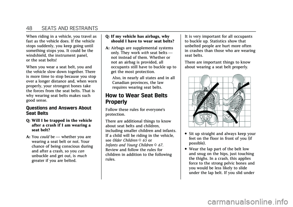 CADILLAC XT4 2022  Owners Manual Cadillac XT4 Owner Manual (GMNA-Localizing-U.S./Canada/Mexico-
15440907) - 2022 - CRC - 12/17/21
48 SEATS AND RESTRAINTS
When riding in a vehicle, you travel as
fast as the vehicle does. If the vehicl