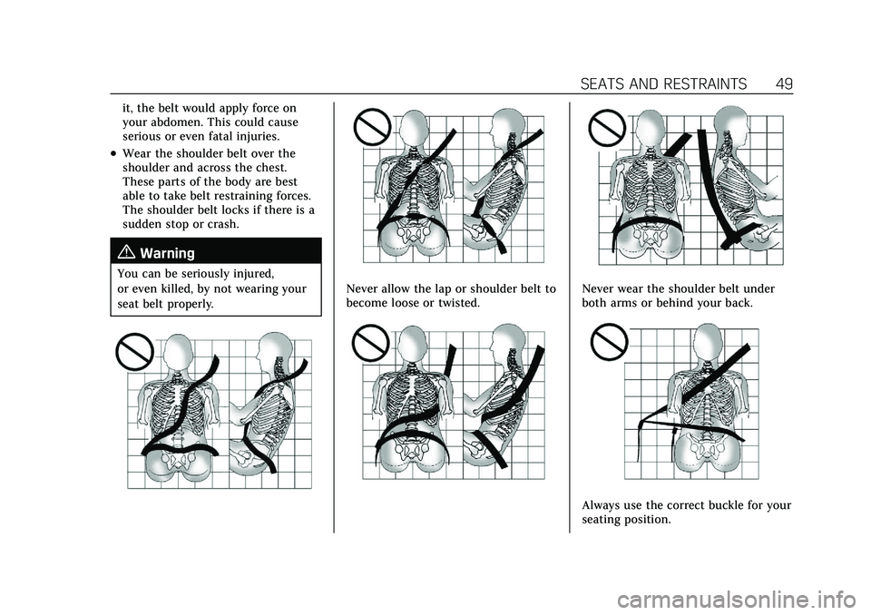 CADILLAC XT4 2022 Service Manual Cadillac XT4 Owner Manual (GMNA-Localizing-U.S./Canada/Mexico-
15440907) - 2022 - CRC - 12/17/21
SEATS AND RESTRAINTS 49
it, the belt would apply force on
your abdomen. This could cause
serious or eve CADILLAC XT4 2022 Service Manual Cadillac XT4 Owner Manual (GMNA-Localizing-U.S./Canada/Mexico-
15440907) - 2022 - CRC - 12/17/21
SEATS AND RESTRAINTS 49
it, the belt would apply force on
your abdomen. This could cause
serious or eve