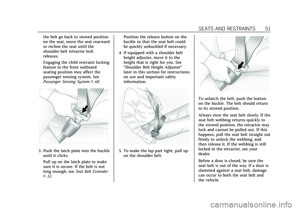 CADILLAC XT4 2022  Owners Manual Cadillac XT4 Owner Manual (GMNA-Localizing-U.S./Canada/Mexico-
15440907) - 2022 - CRC - 12/17/21
SEATS AND RESTRAINTS 51
the belt go back to stowed position
on the seat, move the seat rearward
or recl