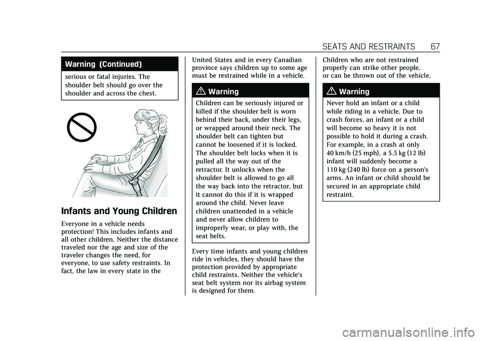 CADILLAC XT4 2022 Repair Manual Cadillac XT4 Owner Manual (GMNA-Localizing-U.S./Canada/Mexico-
15440907) - 2022 - CRC - 12/17/21
SEATS AND RESTRAINTS 67
Warning (Continued)
serious or fatal injuries. The
shoulder belt should go over CADILLAC XT4 2022 Repair Manual Cadillac XT4 Owner Manual (GMNA-Localizing-U.S./Canada/Mexico-
15440907) - 2022 - CRC - 12/17/21
SEATS AND RESTRAINTS 67
Warning (Continued)
serious or fatal injuries. The
shoulder belt should go over