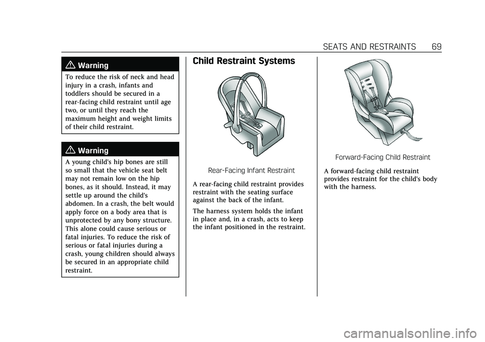CADILLAC XT4 2022 Repair Manual Cadillac XT4 Owner Manual (GMNA-Localizing-U.S./Canada/Mexico-
15440907) - 2022 - CRC - 12/17/21
SEATS AND RESTRAINTS 69
{Warning
To reduce the risk of neck and head
injury in a crash, infants and
tod CADILLAC XT4 2022 Repair Manual Cadillac XT4 Owner Manual (GMNA-Localizing-U.S./Canada/Mexico-
15440907) - 2022 - CRC - 12/17/21
SEATS AND RESTRAINTS 69
{Warning
To reduce the risk of neck and head
injury in a crash, infants and
tod