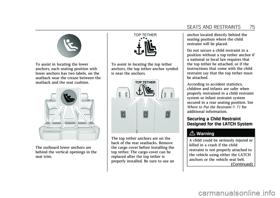 CADILLAC XT4 2022 Manual PDF Cadillac XT4 Owner Manual (GMNA-Localizing-U.S./Canada/Mexico-
15440907) - 2022 - CRC - 12/17/21
SEATS AND RESTRAINTS 75
To assist in locating the lower
anchors, each seating position with
lower ancho CADILLAC XT4 2022 Manual PDF Cadillac XT4 Owner Manual (GMNA-Localizing-U.S./Canada/Mexico-
15440907) - 2022 - CRC - 12/17/21
SEATS AND RESTRAINTS 75
To assist in locating the lower
anchors, each seating position with
lower ancho