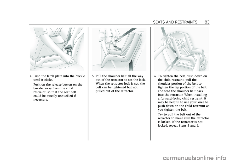 CADILLAC XT4 2022 Manual Online Cadillac XT4 Owner Manual (GMNA-Localizing-U.S./Canada/Mexico-
15440907) - 2022 - CRC - 12/17/21
SEATS AND RESTRAINTS 83
4. Push the latch plate into the buckleuntil it clicks.
Position the release bu CADILLAC XT4 2022 Manual Online Cadillac XT4 Owner Manual (GMNA-Localizing-U.S./Canada/Mexico-
15440907) - 2022 - CRC - 12/17/21
SEATS AND RESTRAINTS 83
4. Push the latch plate into the buckleuntil it clicks.
Position the release bu