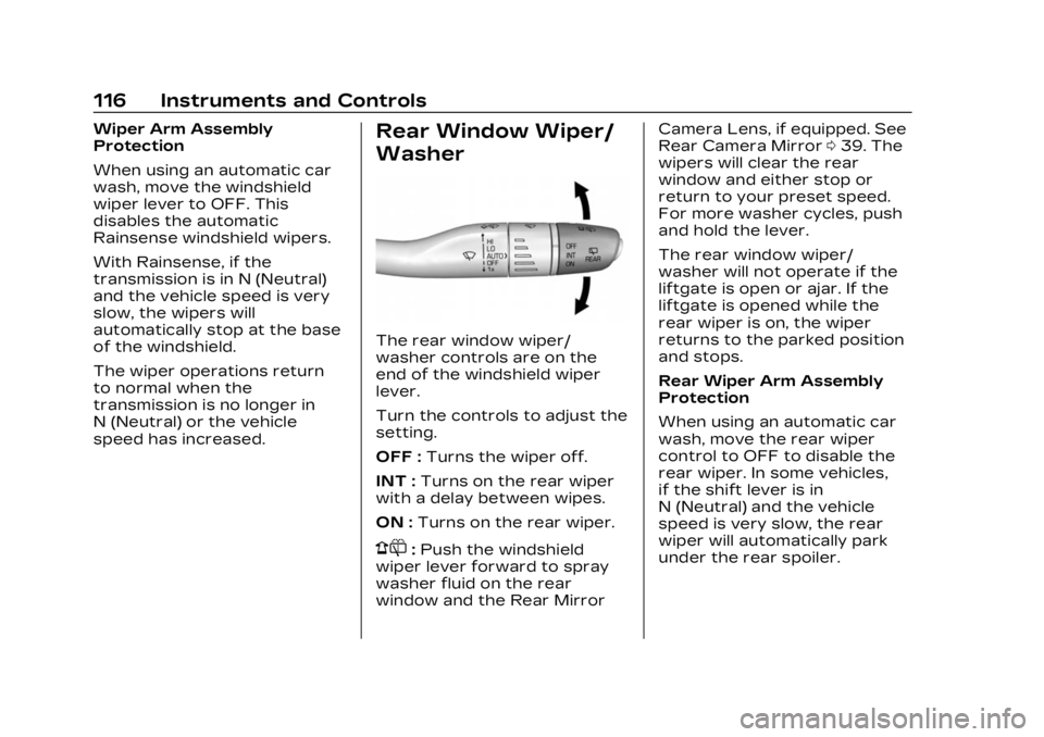 CADILLAC XT5 2023  Owners Manual Cadillac XT5 Owner Manual (GMNA-Localizing-U.S./Canada/Mexico-
16406251) - 2023 - CRC - 3/25/22
116 Instruments and Controls
Wiper Arm Assembly
Protection
When using an automatic car
wash, move the wi