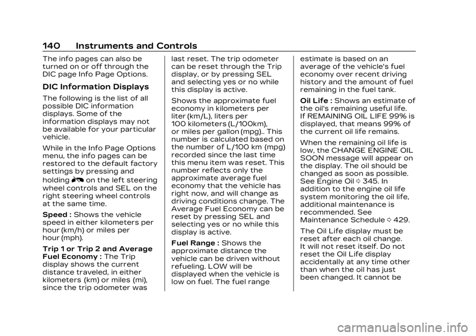 CADILLAC XT5 2023  Owners Manual Cadillac XT5 Owner Manual (GMNA-Localizing-U.S./Canada/Mexico-
16406251) - 2023 - CRC - 3/25/22
140 Instruments and Controls
The info pages can also be
turned on or off through the
DIC page Info Page 