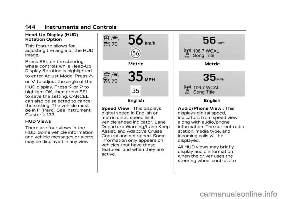CADILLAC XT5 2023 Owners Manual Cadillac XT5 Owner Manual (GMNA-Localizing-U.S./Canada/Mexico-
16406251) - 2023 - CRC - 3/25/22
144 Instruments and Controls
Head-Up Display (HUD)
Rotation Option
This feature allows for
adjusting the CADILLAC XT5 2023 Owners Manual Cadillac XT5 Owner Manual (GMNA-Localizing-U.S./Canada/Mexico-
16406251) - 2023 - CRC - 3/25/22
144 Instruments and Controls
Head-Up Display (HUD)
Rotation Option
This feature allows for
adjusting the