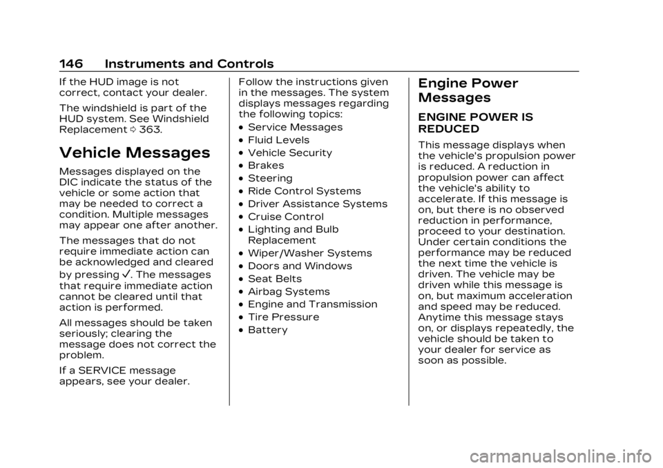 CADILLAC XT5 2023  Owners Manual Cadillac XT5 Owner Manual (GMNA-Localizing-U.S./Canada/Mexico-
16406251) - 2023 - CRC - 3/25/22
146 Instruments and Controls
If the HUD image is not
correct, contact your dealer.
The windshield is par