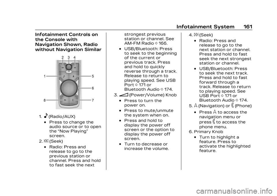 CADILLAC XT5 2023 Service Manual Cadillac XT5 Owner Manual (GMNA-Localizing-U.S./Canada/Mexico-
16406251) - 2023 - CRC - 3/25/22
Infotainment System 161
Infotainment Controls on
the Console with
Navigation Shown, Radio
without Naviga CADILLAC XT5 2023 Service Manual Cadillac XT5 Owner Manual (GMNA-Localizing-U.S./Canada/Mexico-
16406251) - 2023 - CRC - 3/25/22
Infotainment System 161
Infotainment Controls on
the Console with
Navigation Shown, Radio
without Naviga