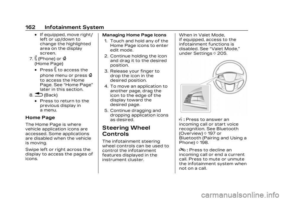 CADILLAC XT5 2023 Workshop Manual Cadillac XT5 Owner Manual (GMNA-Localizing-U.S./Canada/Mexico-
16406251) - 2023 - CRC - 3/25/22
162 Infotainment System
.If equipped, move right/
left or up/down to
change the highlighted
area on the CADILLAC XT5 2023 Workshop Manual Cadillac XT5 Owner Manual (GMNA-Localizing-U.S./Canada/Mexico-
16406251) - 2023 - CRC - 3/25/22
162 Infotainment System
.If equipped, move right/
left or up/down to
change the highlighted
area on the