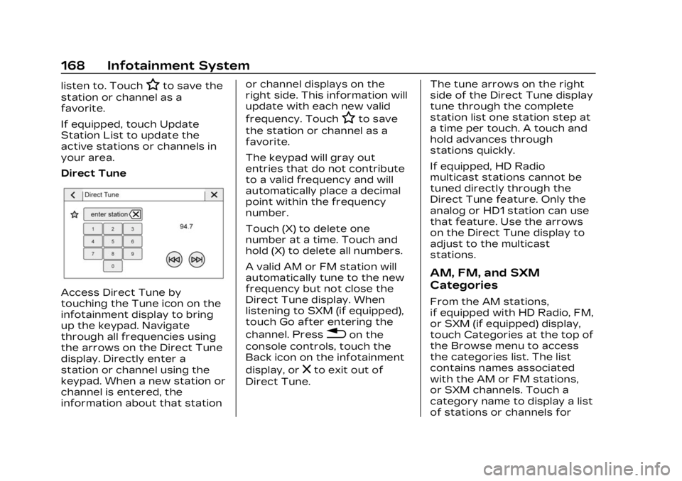 CADILLAC XT5 2023 Workshop Manual Cadillac XT5 Owner Manual (GMNA-Localizing-U.S./Canada/Mexico-
16406251) - 2023 - CRC - 3/25/22
168 Infotainment System
listen to. TouchHto save the
station or channel as a
favorite.
If equipped, touc CADILLAC XT5 2023 Workshop Manual Cadillac XT5 Owner Manual (GMNA-Localizing-U.S./Canada/Mexico-
16406251) - 2023 - CRC - 3/25/22
168 Infotainment System
listen to. TouchHto save the
station or channel as a
favorite.
If equipped, touc