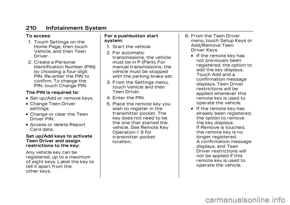 CADILLAC XT5 2023 Owners Manual Cadillac XT5 Owner Manual (GMNA-Localizing-U.S./Canada/Mexico-
16406251) - 2023 - CRC - 3/25/22
210 Infotainment System
To access:1. Touch Settings on the Home Page, then touch
Vehicle, and then Teen
CADILLAC XT5 2023 Owners Manual Cadillac XT5 Owner Manual (GMNA-Localizing-U.S./Canada/Mexico-
16406251) - 2023 - CRC - 3/25/22
210 Infotainment System
To access:1. Touch Settings on the Home Page, then touch
Vehicle, and then Teen