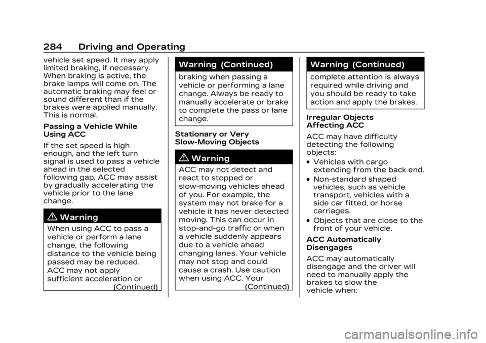 CADILLAC XT5 2023 Owners Manual Cadillac XT5 Owner Manual (GMNA-Localizing-U.S./Canada/Mexico-
16406251) - 2023 - CRC - 3/25/22
284 Driving and Operating
vehicle set speed. It may apply
limited braking, if necessary.
When braking is CADILLAC XT5 2023 Owners Manual Cadillac XT5 Owner Manual (GMNA-Localizing-U.S./Canada/Mexico-
16406251) - 2023 - CRC - 3/25/22
284 Driving and Operating
vehicle set speed. It may apply
limited braking, if necessary.
When braking is