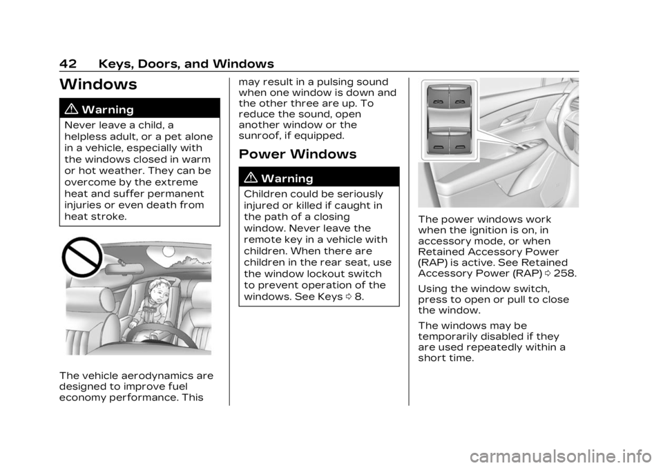 CADILLAC XT5 2023 Service Manual Cadillac XT5 Owner Manual (GMNA-Localizing-U.S./Canada/Mexico-
16406251) - 2023 - CRC - 3/25/22
42 Keys, Doors, and Windows
Windows{
Warning
Never leave a child, a
helpless adult, or a pet alone
in a CADILLAC XT5 2023 Service Manual Cadillac XT5 Owner Manual (GMNA-Localizing-U.S./Canada/Mexico-
16406251) - 2023 - CRC - 3/25/22
42 Keys, Doors, and Windows
Windows{
Warning
Never leave a child, a
helpless adult, or a pet alone
in a