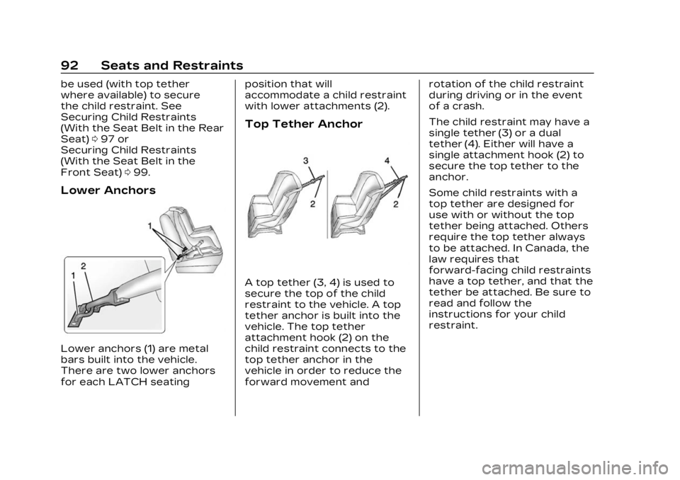 CADILLAC XT5 2023  Owners Manual Cadillac XT5 Owner Manual (GMNA-Localizing-U.S./Canada/Mexico-
16406251) - 2023 - CRC - 3/25/22
92 Seats and Restraints
be used (with top tether
where available) to secure
the child restraint. See
Sec