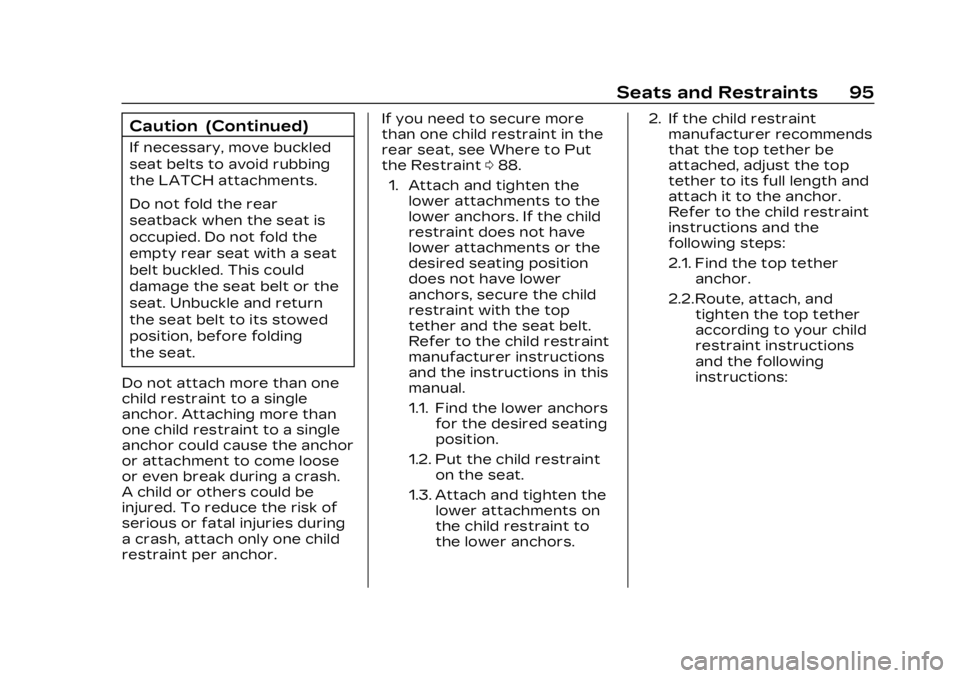 CADILLAC XT5 2023 Owners Manual Cadillac XT5 Owner Manual (GMNA-Localizing-U.S./Canada/Mexico-
16406251) - 2023 - CRC - 3/25/22
Seats and Restraints 95
Caution (Continued)
If necessary, move buckled
seat belts to avoid rubbing
the L CADILLAC XT5 2023 Owners Manual Cadillac XT5 Owner Manual (GMNA-Localizing-U.S./Canada/Mexico-
16406251) - 2023 - CRC - 3/25/22
Seats and Restraints 95
Caution (Continued)
If necessary, move buckled
seat belts to avoid rubbing
the L