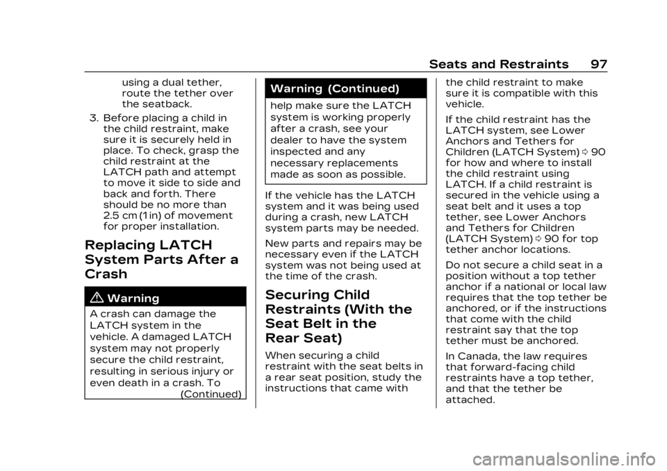 CADILLAC XT5 2023 Service Manual Cadillac XT5 Owner Manual (GMNA-Localizing-U.S./Canada/Mexico-
16406251) - 2023 - CRC - 3/25/22
Seats and Restraints 97
using a dual tether,
route the tether over
the seatback.
3. Before placing a chi CADILLAC XT5 2023 Service Manual Cadillac XT5 Owner Manual (GMNA-Localizing-U.S./Canada/Mexico-
16406251) - 2023 - CRC - 3/25/22
Seats and Restraints 97
using a dual tether,
route the tether over
the seatback.
3. Before placing a chi