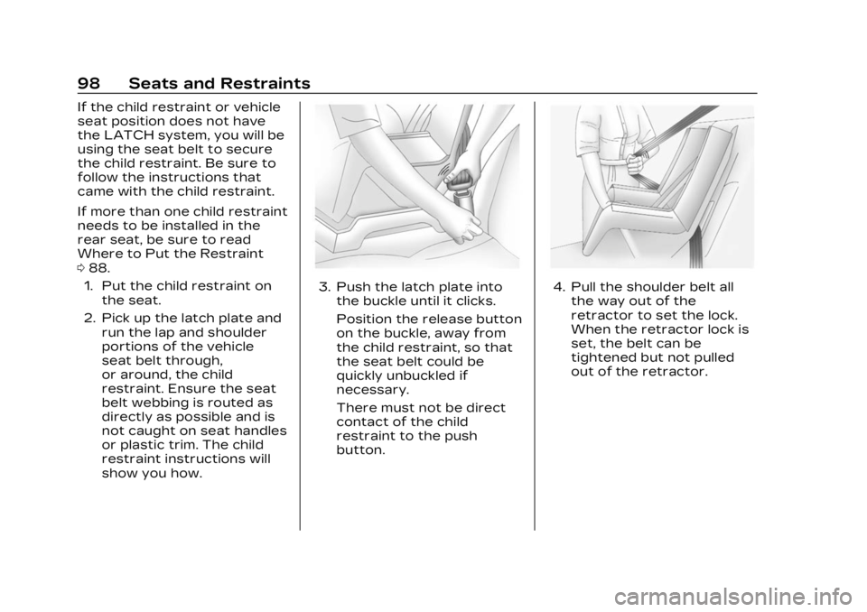 CADILLAC XT5 2023  Owners Manual Cadillac XT5 Owner Manual (GMNA-Localizing-U.S./Canada/Mexico-
16406251) - 2023 - CRC - 3/25/22
98 Seats and Restraints
If the child restraint or vehicle
seat position does not have
the LATCH system, 