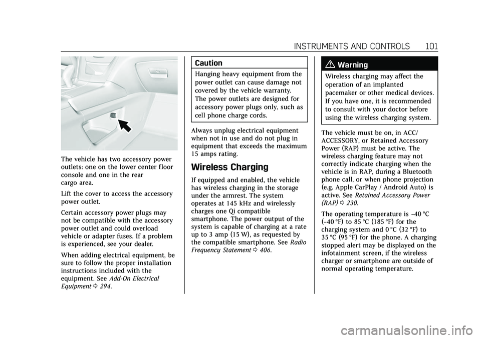CADILLAC XT5 2022 User Guide Cadillac XT5 Owner Manual (GMNA-Localizing-U.S./Canada/Mexico-
15227431) - 2022 - CRC - 8/11/21
INSTRUMENTS AND CONTROLS 101
The vehicle has two accessory power
outlets: one on the lower center floor
CADILLAC XT5 2022 User Guide Cadillac XT5 Owner Manual (GMNA-Localizing-U.S./Canada/Mexico-
15227431) - 2022 - CRC - 8/11/21
INSTRUMENTS AND CONTROLS 101
The vehicle has two accessory power
outlets: one on the lower center floor