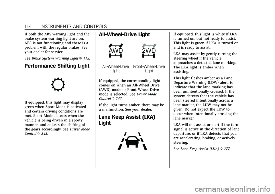 CADILLAC XT5 2022 Owners Manual Cadillac XT5 Owner Manual (GMNA-Localizing-U.S./Canada/Mexico-
15227431) - 2022 - CRC - 8/11/21
114 INSTRUMENTS AND CONTROLS
If both the ABS warning light and the
brake system warning light are on,
AB CADILLAC XT5 2022 Owners Manual Cadillac XT5 Owner Manual (GMNA-Localizing-U.S./Canada/Mexico-
15227431) - 2022 - CRC - 8/11/21
114 INSTRUMENTS AND CONTROLS
If both the ABS warning light and the
brake system warning light are on,
AB