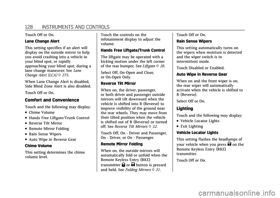 CADILLAC XT5 2022  Owners Manual Cadillac XT5 Owner Manual (GMNA-Localizing-U.S./Canada/Mexico-
15227431) - 2022 - CRC - 8/11/21
128 INSTRUMENTS AND CONTROLS
Touch Off or On.
Lane Change Alert
This setting specifies if an alert will
