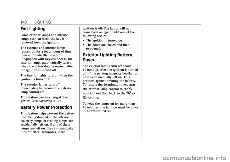 CADILLAC XT5 2022 User Guide Cadillac XT5 Owner Manual (GMNA-Localizing-U.S./Canada/Mexico-
15227431) - 2022 - CRC - 8/11/21
140 LIGHTING
Exit Lighting
Some exterior lamps and interior
lamps turn on when the key is
removed from t CADILLAC XT5 2022 User Guide Cadillac XT5 Owner Manual (GMNA-Localizing-U.S./Canada/Mexico-
15227431) - 2022 - CRC - 8/11/21
140 LIGHTING
Exit Lighting
Some exterior lamps and interior
lamps turn on when the key is
removed from t
