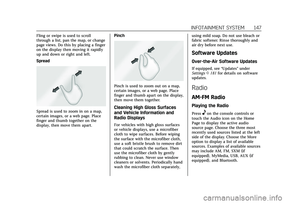 CADILLAC XT5 2022 Owners Manual Cadillac XT5 Owner Manual (GMNA-Localizing-U.S./Canada/Mexico-
15227431) - 2022 - CRC - 8/11/21
INFOTAINMENT SYSTEM 147
Fling or swipe is used to scroll
through a list, pan the map, or change
page vie CADILLAC XT5 2022 Owners Manual Cadillac XT5 Owner Manual (GMNA-Localizing-U.S./Canada/Mexico-
15227431) - 2022 - CRC - 8/11/21
INFOTAINMENT SYSTEM 147
Fling or swipe is used to scroll
through a list, pan the map, or change
page vie