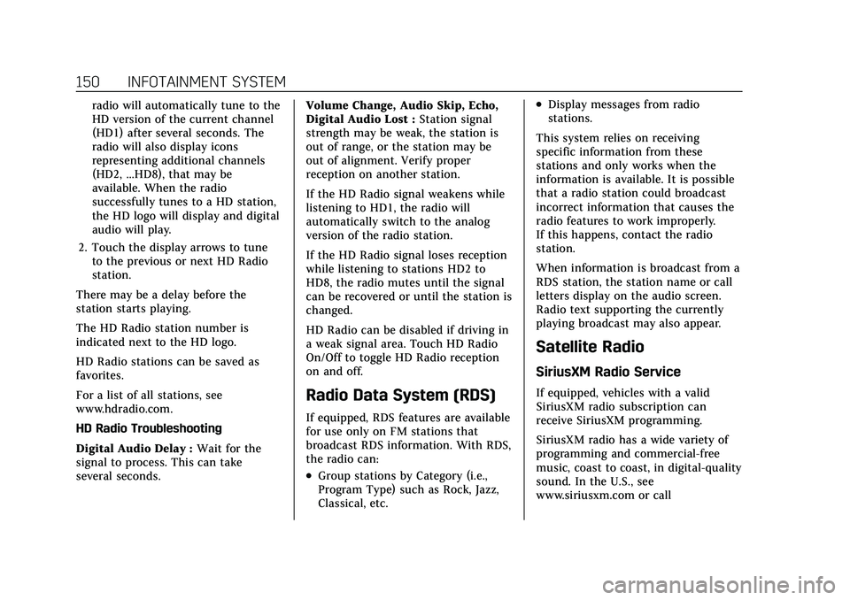 CADILLAC XT5 2022 Owners Manual Cadillac XT5 Owner Manual (GMNA-Localizing-U.S./Canada/Mexico-
15227431) - 2022 - CRC - 8/11/21
150 INFOTAINMENT SYSTEM
radio will automatically tune to the
HD version of the current channel
(HD1) aft CADILLAC XT5 2022 Owners Manual Cadillac XT5 Owner Manual (GMNA-Localizing-U.S./Canada/Mexico-
15227431) - 2022 - CRC - 8/11/21
150 INFOTAINMENT SYSTEM
radio will automatically tune to the
HD version of the current channel
(HD1) aft
