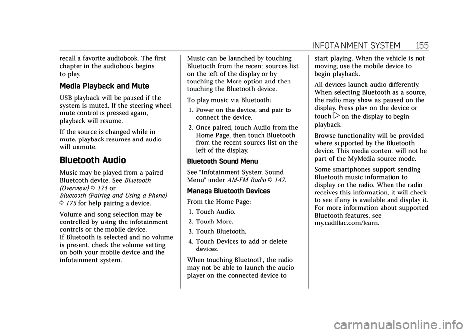 CADILLAC XT5 2022  Owners Manual Cadillac XT5 Owner Manual (GMNA-Localizing-U.S./Canada/Mexico-
15227431) - 2022 - CRC - 8/11/21
INFOTAINMENT SYSTEM 155
recall a favorite audiobook. The first
chapter in the audiobook begins
to play.
