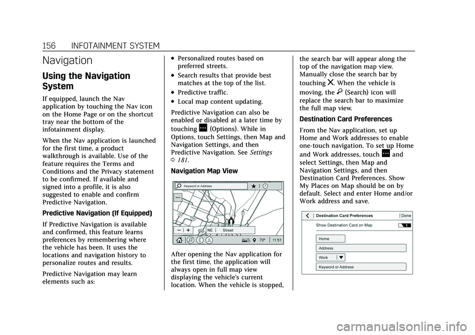 CADILLAC XT5 2022 Owners Manual Cadillac XT5 Owner Manual (GMNA-Localizing-U.S./Canada/Mexico-
15227431) - 2022 - CRC - 8/11/21
156 INFOTAINMENT SYSTEM
Navigation
Using the Navigation
System
If equipped, launch the Nav
application b CADILLAC XT5 2022 Owners Manual Cadillac XT5 Owner Manual (GMNA-Localizing-U.S./Canada/Mexico-
15227431) - 2022 - CRC - 8/11/21
156 INFOTAINMENT SYSTEM
Navigation
Using the Navigation
System
If equipped, launch the Nav
application b