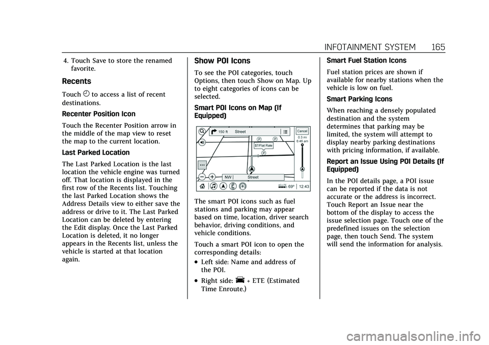CADILLAC XT5 2022 Owners Manual Cadillac XT5 Owner Manual (GMNA-Localizing-U.S./Canada/Mexico-
15227431) - 2022 - CRC - 8/11/21
INFOTAINMENT SYSTEM 165
4. Touch Save to store the renamedfavorite.
Recents
TouchHto access a list of re CADILLAC XT5 2022 Owners Manual Cadillac XT5 Owner Manual (GMNA-Localizing-U.S./Canada/Mexico-
15227431) - 2022 - CRC - 8/11/21
INFOTAINMENT SYSTEM 165
4. Touch Save to store the renamedfavorite.
Recents
TouchHto access a list of re