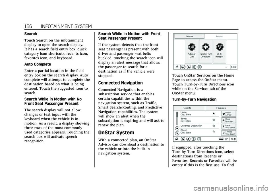 CADILLAC XT5 2022 Owners Manual Cadillac XT5 Owner Manual (GMNA-Localizing-U.S./Canada/Mexico-
15227431) - 2022 - CRC - 8/11/21
166 INFOTAINMENT SYSTEM
Search
Touch Search on the infotainment
display to open the search display.
It h CADILLAC XT5 2022 Owners Manual Cadillac XT5 Owner Manual (GMNA-Localizing-U.S./Canada/Mexico-
15227431) - 2022 - CRC - 8/11/21
166 INFOTAINMENT SYSTEM
Search
Touch Search on the infotainment
display to open the search display.
It h