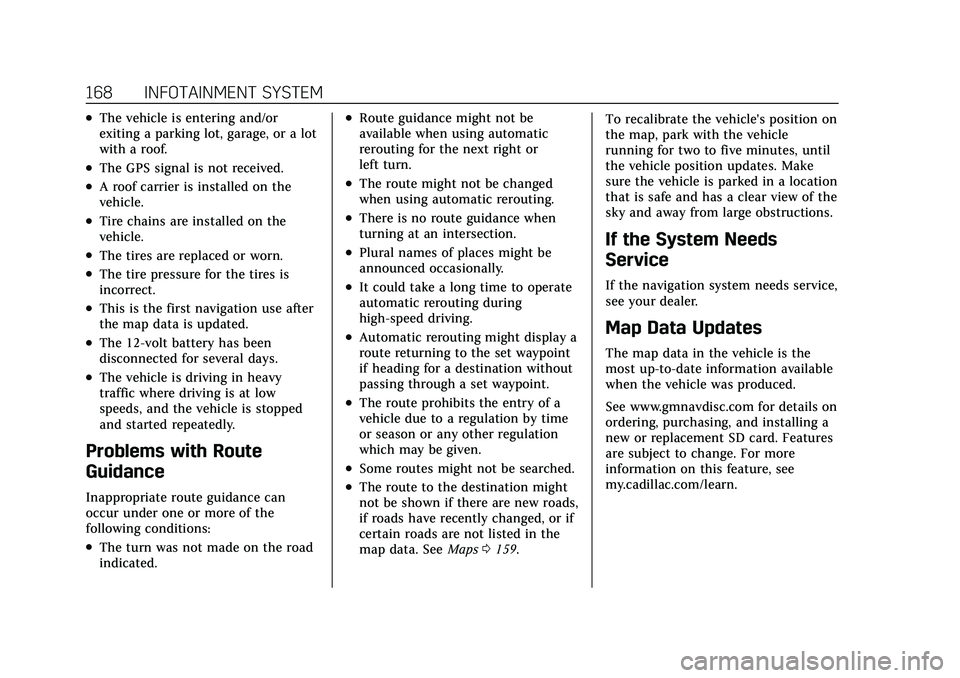 CADILLAC XT5 2022 Owners Manual Cadillac XT5 Owner Manual (GMNA-Localizing-U.S./Canada/Mexico-
15227431) - 2022 - CRC - 8/11/21
168 INFOTAINMENT SYSTEM
.The vehicle is entering and/or
exiting a parking lot, garage, or a lot
with a r CADILLAC XT5 2022 Owners Manual Cadillac XT5 Owner Manual (GMNA-Localizing-U.S./Canada/Mexico-
15227431) - 2022 - CRC - 8/11/21
168 INFOTAINMENT SYSTEM
.The vehicle is entering and/or
exiting a parking lot, garage, or a lot
with a r