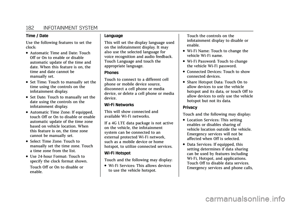 CADILLAC XT5 2022 Owners Manual Cadillac XT5 Owner Manual (GMNA-Localizing-U.S./Canada/Mexico-
15227431) - 2022 - CRC - 8/11/21
182 INFOTAINMENT SYSTEM
Time / Date
Use the following features to set the
clock:
.Automatic Time and Dat CADILLAC XT5 2022 Owners Manual Cadillac XT5 Owner Manual (GMNA-Localizing-U.S./Canada/Mexico-
15227431) - 2022 - CRC - 8/11/21
182 INFOTAINMENT SYSTEM
Time / Date
Use the following features to set the
clock:
.Automatic Time and Dat