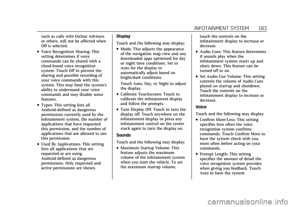 CADILLAC XT5 2022 Owners Manual Cadillac XT5 Owner Manual (GMNA-Localizing-U.S./Canada/Mexico-
15227431) - 2022 - CRC - 8/11/21
INFOTAINMENT SYSTEM 183
such as calls with OnStar Advisors
or others, will not be affected when
Off is s CADILLAC XT5 2022 Owners Manual Cadillac XT5 Owner Manual (GMNA-Localizing-U.S./Canada/Mexico-
15227431) - 2022 - CRC - 8/11/21
INFOTAINMENT SYSTEM 183
such as calls with OnStar Advisors
or others, will not be affected when
Off is s