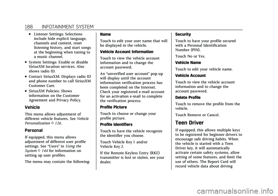 CADILLAC XT5 2022 Owners Manual Cadillac XT5 Owner Manual (GMNA-Localizing-U.S./Canada/Mexico-
15227431) - 2022 - CRC - 8/11/21
188 INFOTAINMENT SYSTEM
.Listener Settings: Selections
include hide explicit language,
channels and cont CADILLAC XT5 2022 Owners Manual Cadillac XT5 Owner Manual (GMNA-Localizing-U.S./Canada/Mexico-
15227431) - 2022 - CRC - 8/11/21
188 INFOTAINMENT SYSTEM
.Listener Settings: Selections
include hide explicit language,
channels and cont