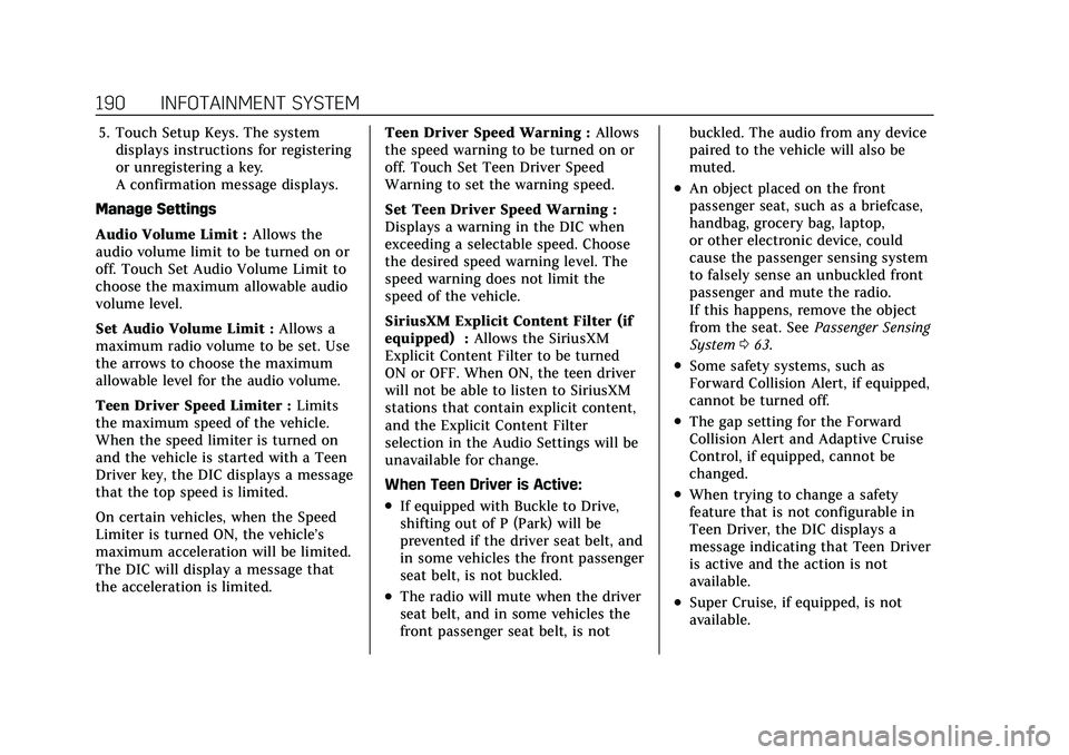CADILLAC XT5 2022 Owners Manual Cadillac XT5 Owner Manual (GMNA-Localizing-U.S./Canada/Mexico-
15227431) - 2022 - CRC - 8/11/21
190 INFOTAINMENT SYSTEM
5. Touch Setup Keys. The systemdisplays instructions for registering
or unregist CADILLAC XT5 2022 Owners Manual Cadillac XT5 Owner Manual (GMNA-Localizing-U.S./Canada/Mexico-
15227431) - 2022 - CRC - 8/11/21
190 INFOTAINMENT SYSTEM
5. Touch Setup Keys. The systemdisplays instructions for registering
or unregist