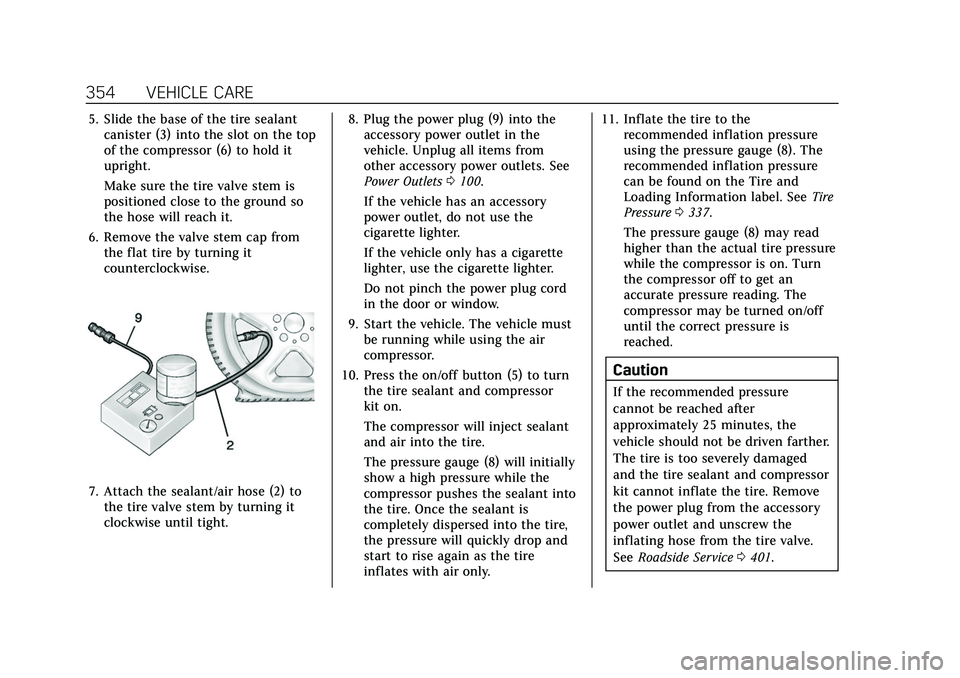 CADILLAC XT5 2022 Owners Manual Cadillac XT5 Owner Manual (GMNA-Localizing-U.S./Canada/Mexico-
15227431) - 2022 - CRC - 8/11/21
354 VEHICLE CARE
5. Slide the base of the tire sealantcanister (3) into the slot on the top
of the compr CADILLAC XT5 2022 Owners Manual Cadillac XT5 Owner Manual (GMNA-Localizing-U.S./Canada/Mexico-
15227431) - 2022 - CRC - 8/11/21
354 VEHICLE CARE
5. Slide the base of the tire sealantcanister (3) into the slot on the top
of the compr